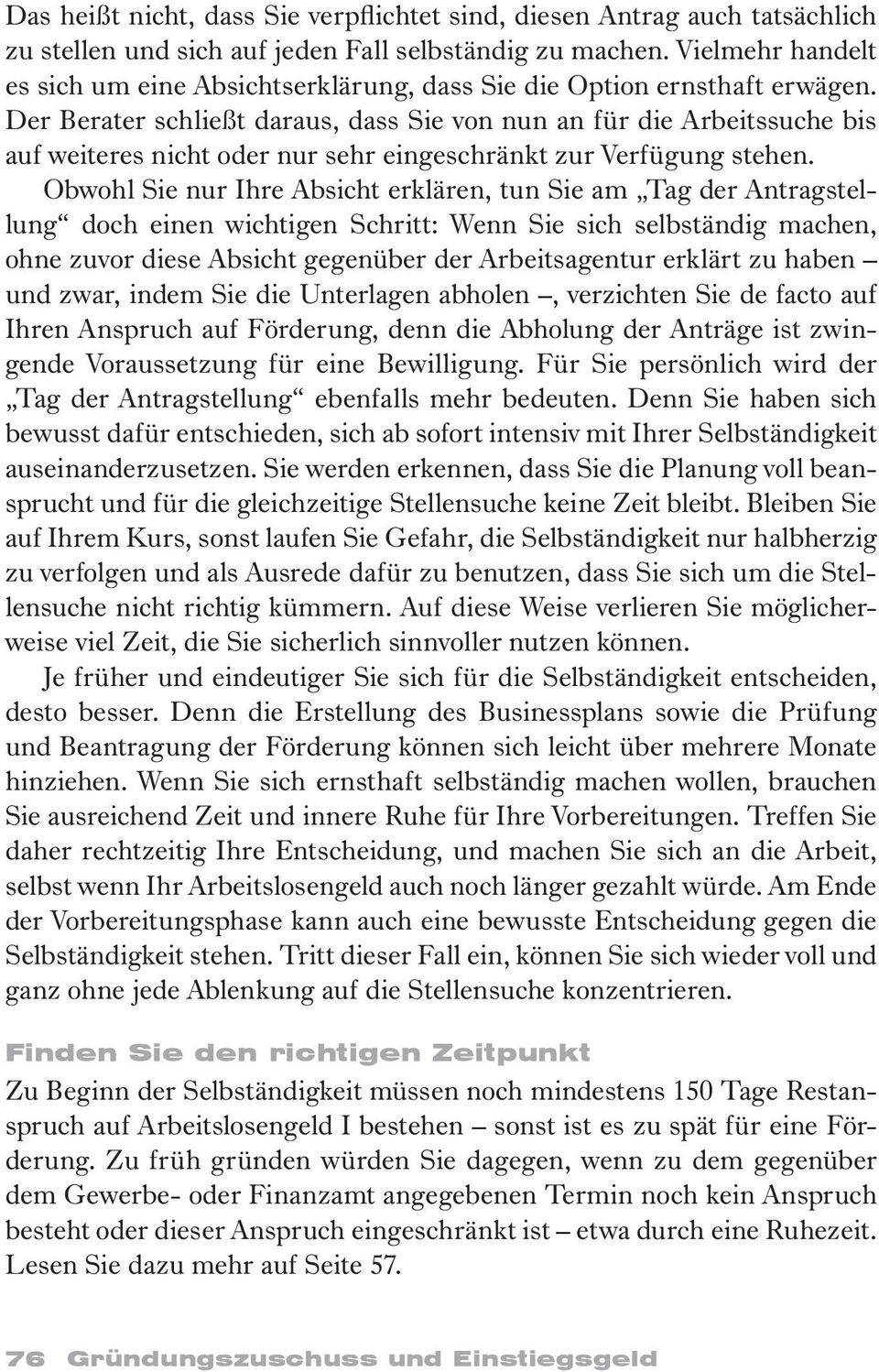 Der Berater schließt daraus, dass Sie von nun an für die Arbeitssuche bis auf weiteres nicht oder nur sehr eingeschränkt zur Verfügung stehen.