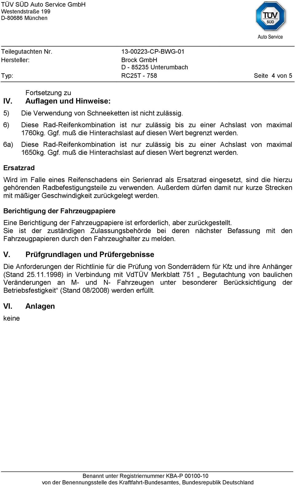 6a) Diese Rad-Reifenkombination ist nur zulässig bis zu einer Achslast von maximal 1650kg. Ggf. muß die Hinterachslast auf diesen Wert begrenzt werden.