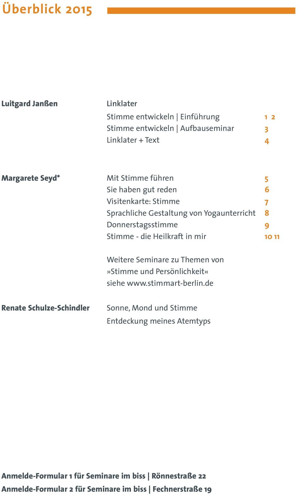 11 Weitere Seminare zu Themen von»stimme und Persönlichkeit«siehe www.stimmart-berlin.