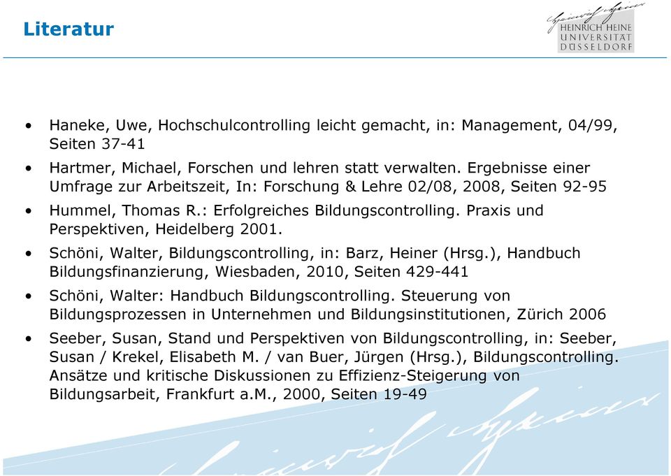 Schöni, Walter, Bildungscontrolling, in: Barz, Heiner (Hrsg.), Handbuch Bildungsfinanzierung, Wiesbaden, 2010, Seiten 429-441 Schöni, Walter: Handbuch Bildungscontrolling.