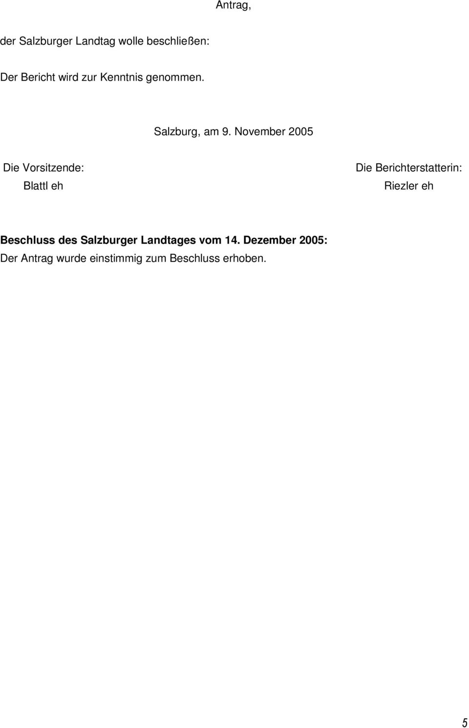 November 2005 Die Vorsitzende: Blattl eh Die Berichterstatterin: Riezler