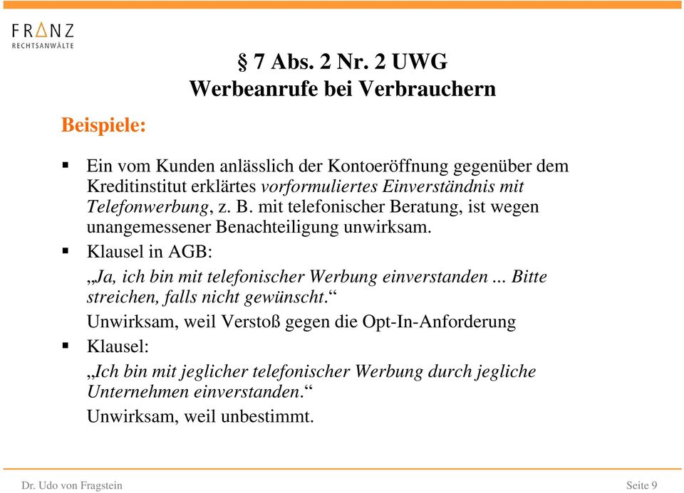 mit Telefonwerbung, z. B. mit telefonischer Beratung, ist wegen unangemessener Benachteiligung unwirksam.