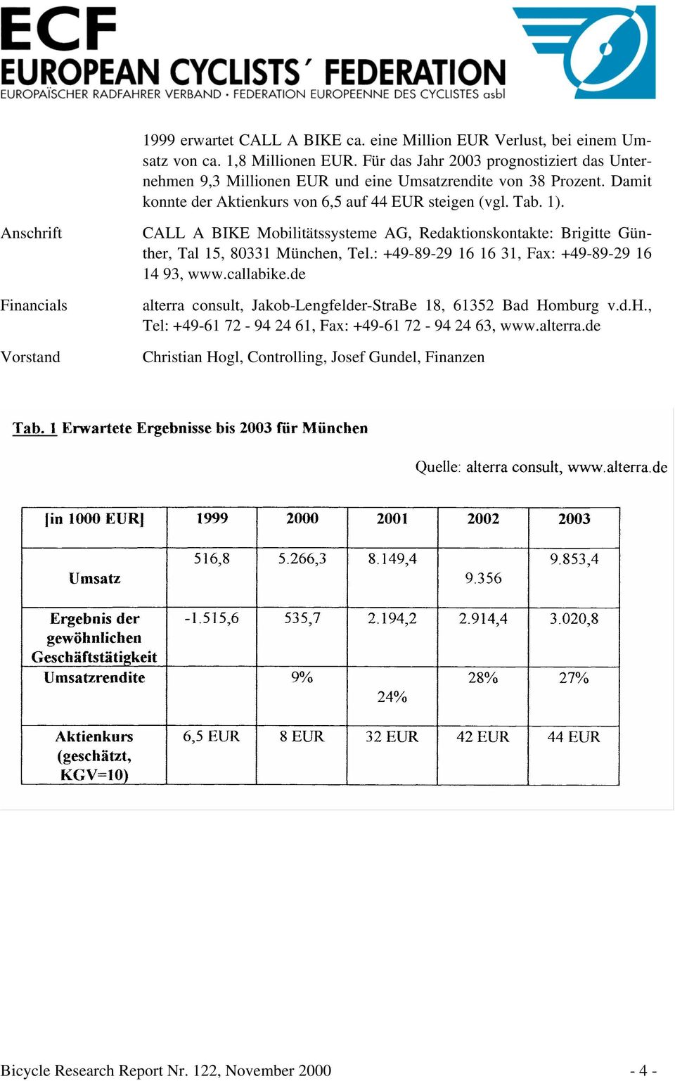 Anschrift Financials Vorstand CALL A BIKE Mobilitätssysteme AG, Redaktionskontakte: Brigitte Günther, Tal 15, 80331 München, Tel.