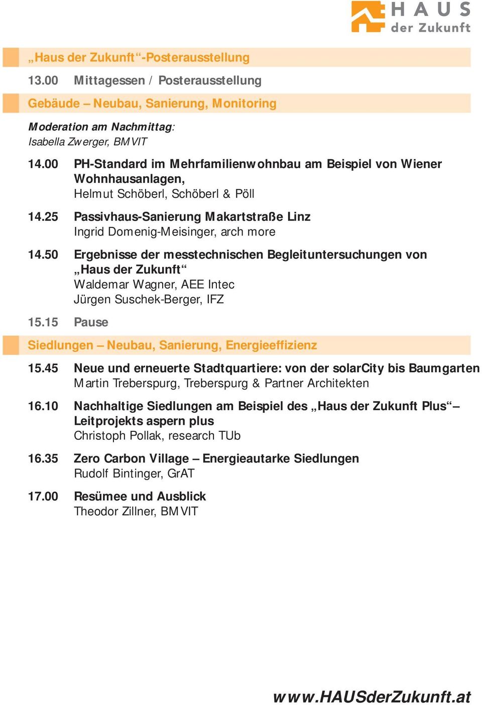 50 Ergebnisse der messtechnischen Begleituntersuchungen von Haus der Zukunft Waldemar Wagner, AEE Intec Jürgen Suschek-Berger, IFZ 15.15 Pause Siedlungen Neubau, Sanierung, Energieeffizienz 15.