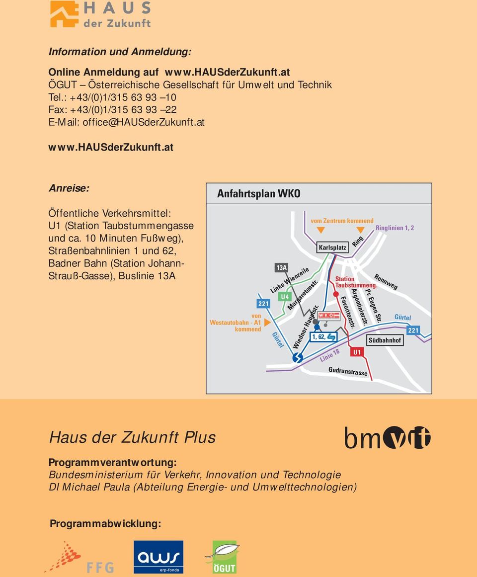 10 Minuten Fußweg), Straßenbahnlinien 1 und 62, Badner Bahn (Station Johann- Strauß-Gasse), Buslinie 13A Anfahrtsplan WKO 221 Linke Wienzeile Gürtel 13A U4 Margaretenstr.