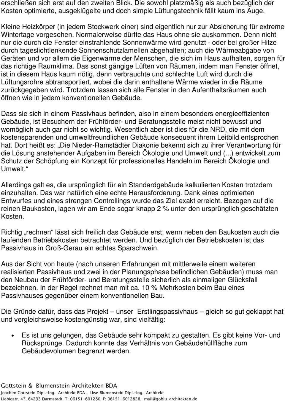 Denn nicht nur die durch die Fenster einstrahlende Sonnenwärme wird genutzt - oder bei großer Hitze durch tageslichtlenkende Sonnenschutzlamellen abgehalten; auch die Wärmeabgabe von Geräten und vor