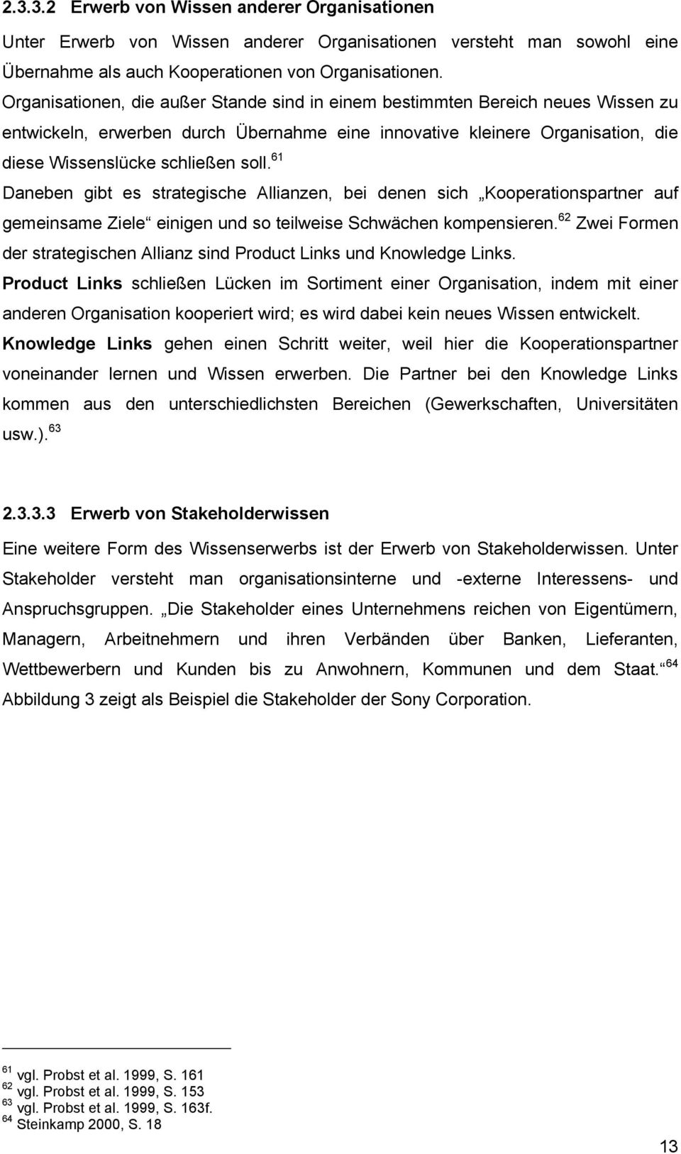 61 Daneben gibt es strategische Allianzen, bei denen sich Kooperationspartner auf gemeinsame Ziele einigen und so teilweise Schwächen kompensieren.