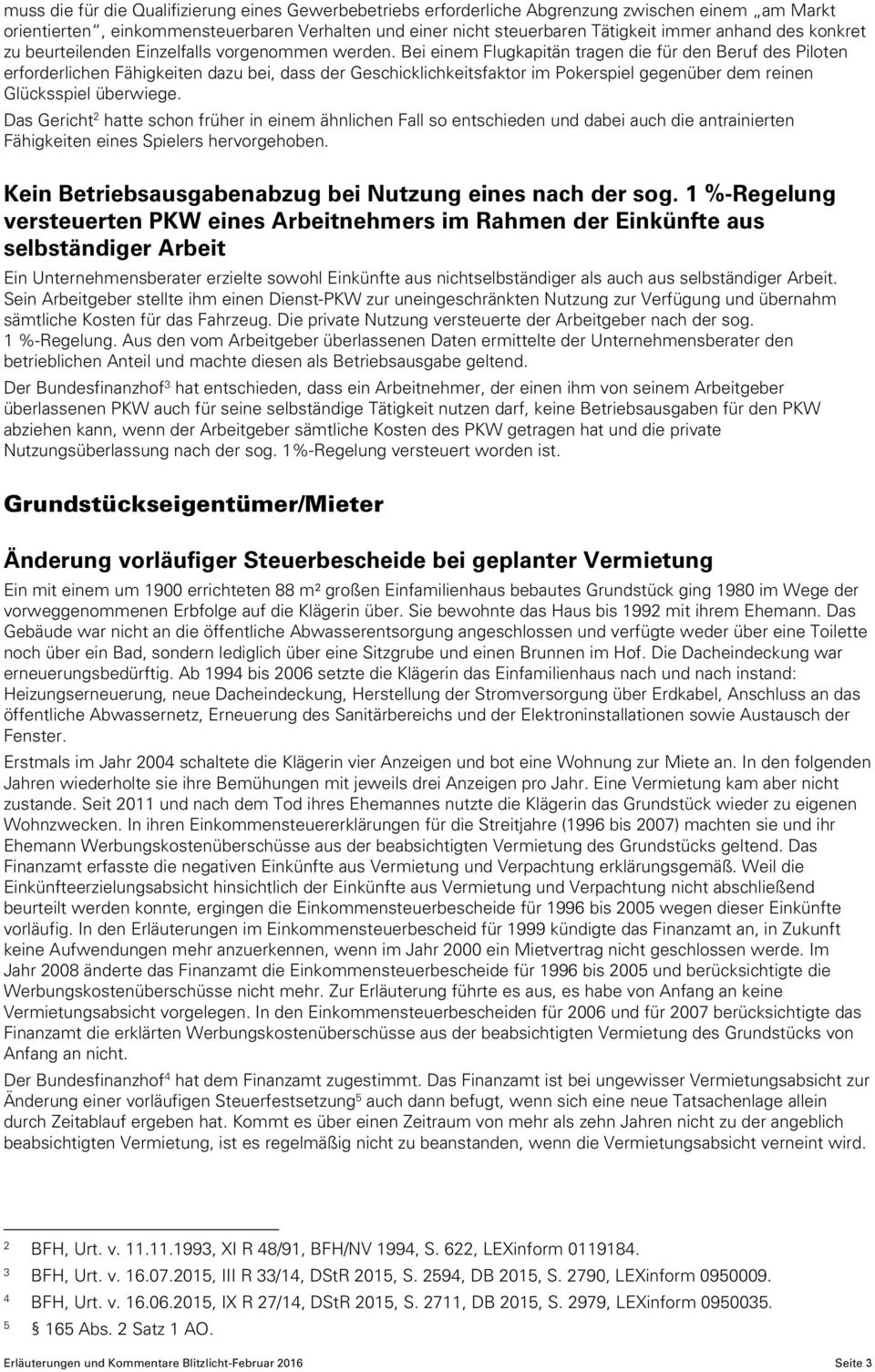 Bei einem Flugkapitän tragen die für den Beruf des Piloten erforderlichen Fähigkeiten dazu bei, dass der Geschicklichkeitsfaktor im Pokerspiel gegenüber dem reinen Glücksspiel überwiege.