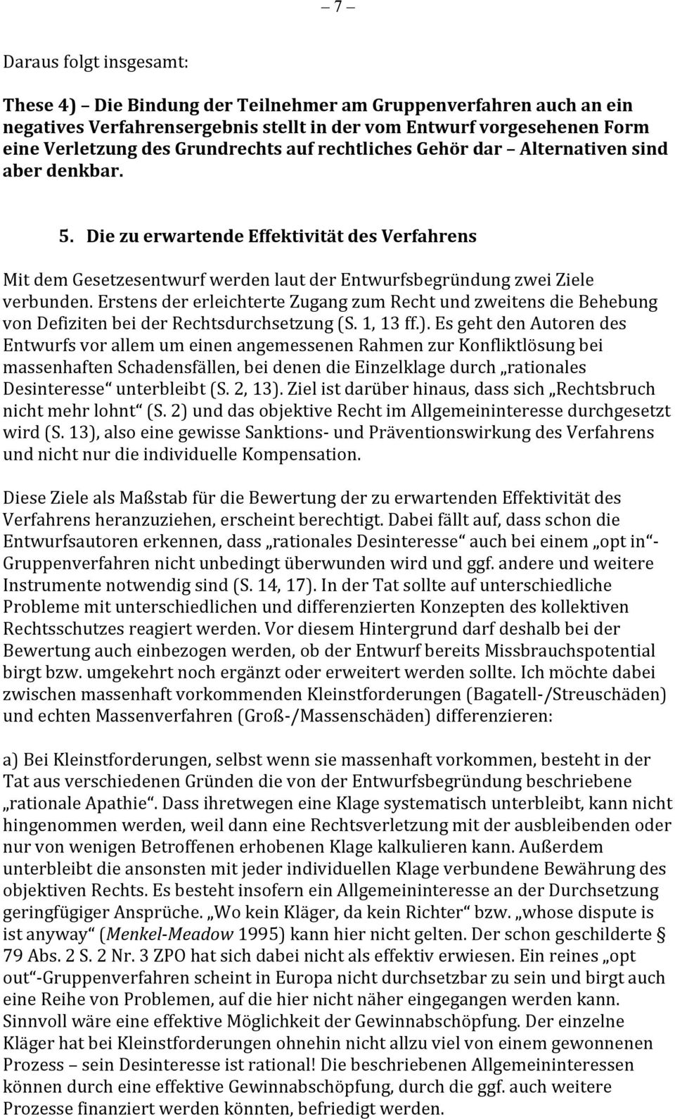 Erstens der erleichterte Zugang zum Recht und zweitens die Behebung von Defiziten bei der Rechtsdurchsetzung (S. 1, 13 ff.).