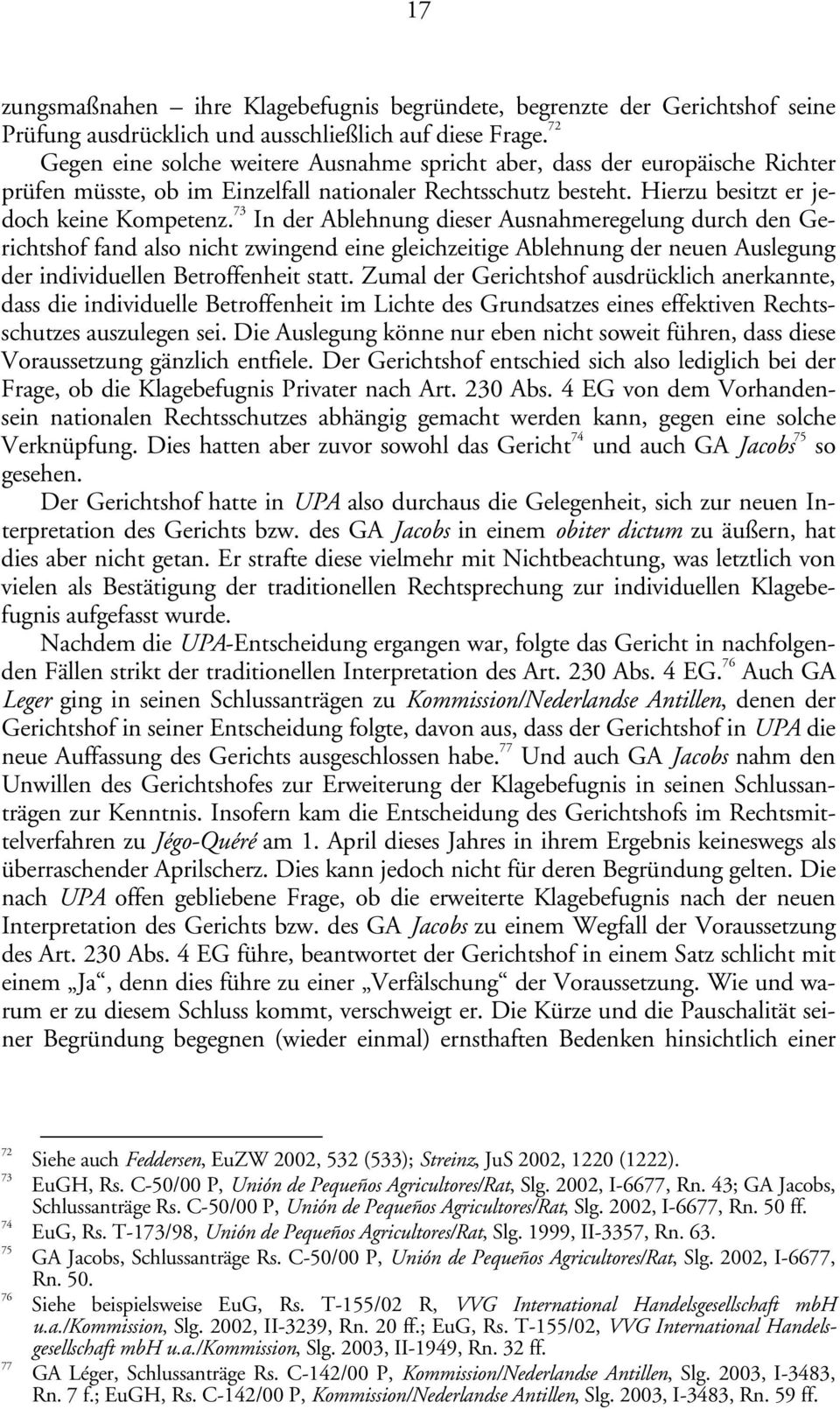 73 In der Ablehnung dieser Ausnahmeregelung durch den Gerichtshof fand also nicht zwingend eine gleichzeitige Ablehnung der neuen Auslegung der individuellen Betroffenheit statt.