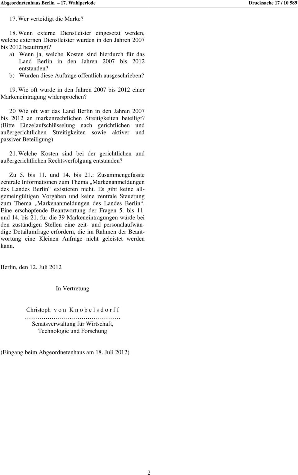 a) Wenn ja, welche Kosten sind hierdurch für das Land Berlin in den Jahren 2007 bis 2012 entstanden? b) Wurden diese Aufträge öffentlich ausgeschrieben? 19.