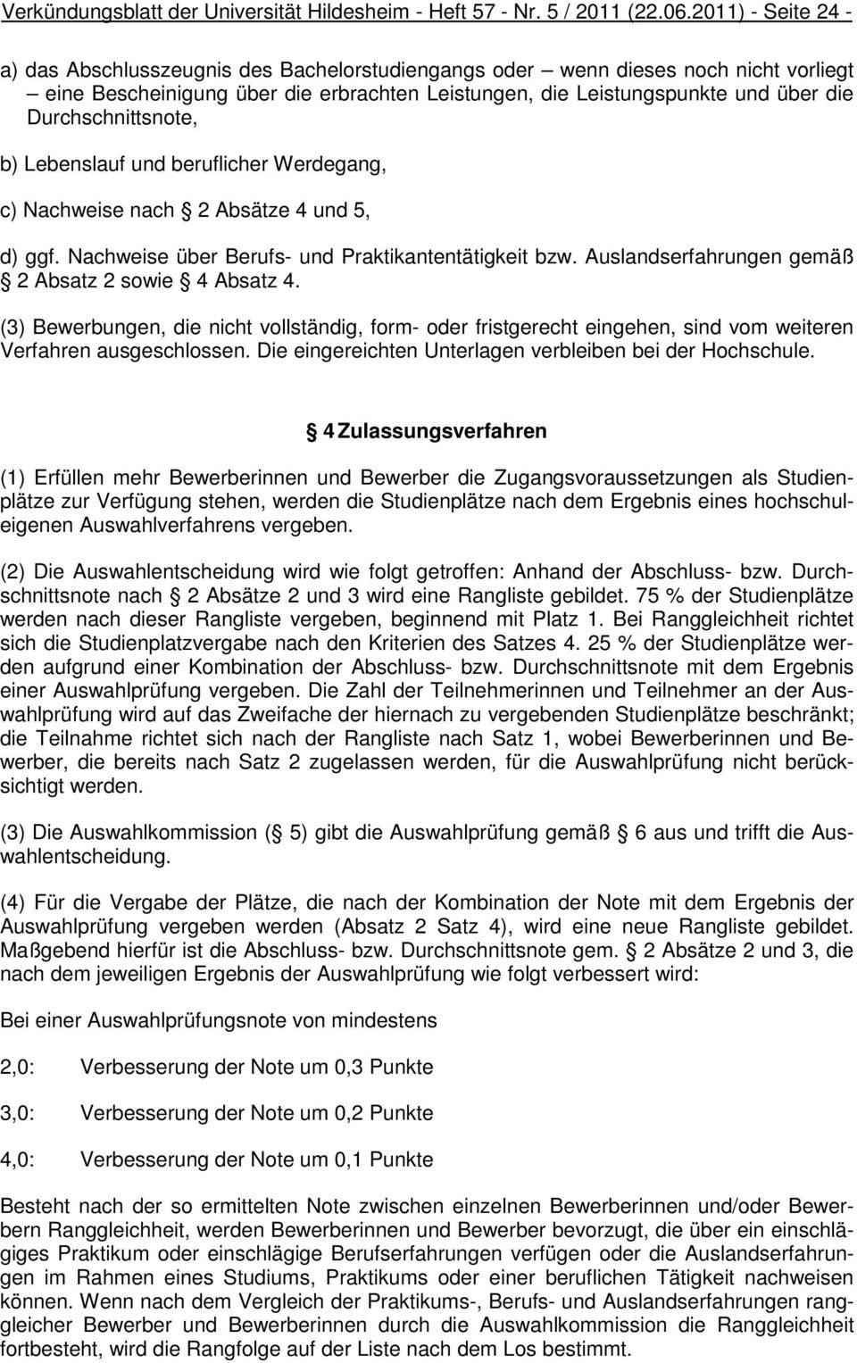 Durchschnittsnote, b) Lebenslauf und beruflicher Werdegang, c) Nachweise nach 2 Absätze 4 und 5, d) ggf. Nachweise über Berufs- und Praktikantentätigkeit bzw.