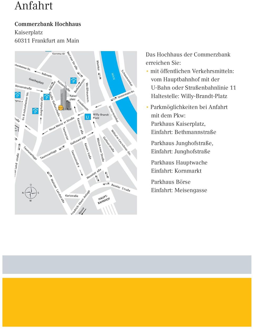 Willy-Brandt-Platz Parkmöglichkeiten bei Anfahrt mit dem Pkw: Parkhaus Kaiserplatz, Einfahrt: Bethmannstraße