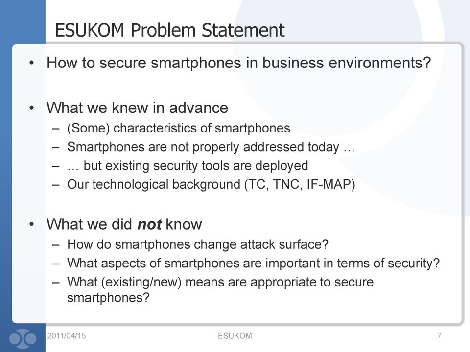 security tools are deployed Our technological background (TC, TNC, IF-MAP) What we did not know How do smartphones