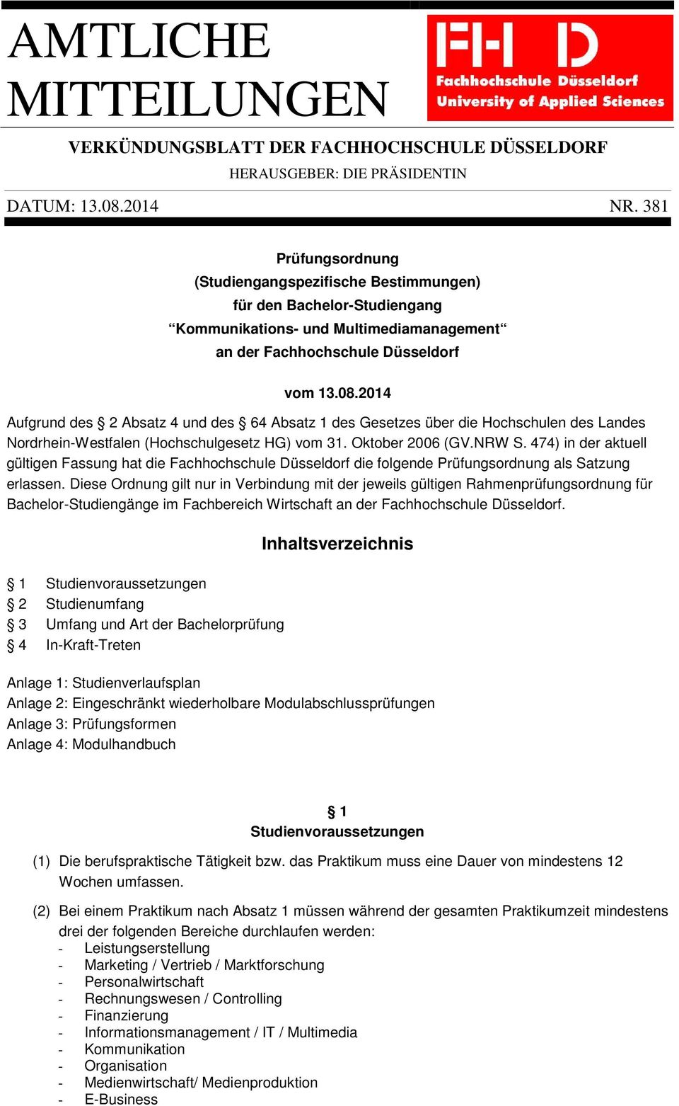 2014 Aufgrund des 2 Absatz 4 und des 64 Absatz 1 des Gesetzes über die Hochschulen des Landes Nordrhein-Westfalen (Hochschulgesetz HG) vom 31. Oktober 2006 (GV.NRW S.