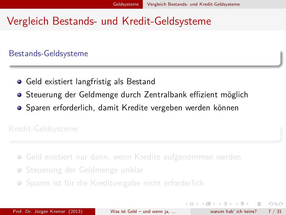 vergeben werden können Kredit-Geldsysteme Geld existiert nur dann, wenn Kredite aufgenommen werden Steuerung der Geldmenge unklar