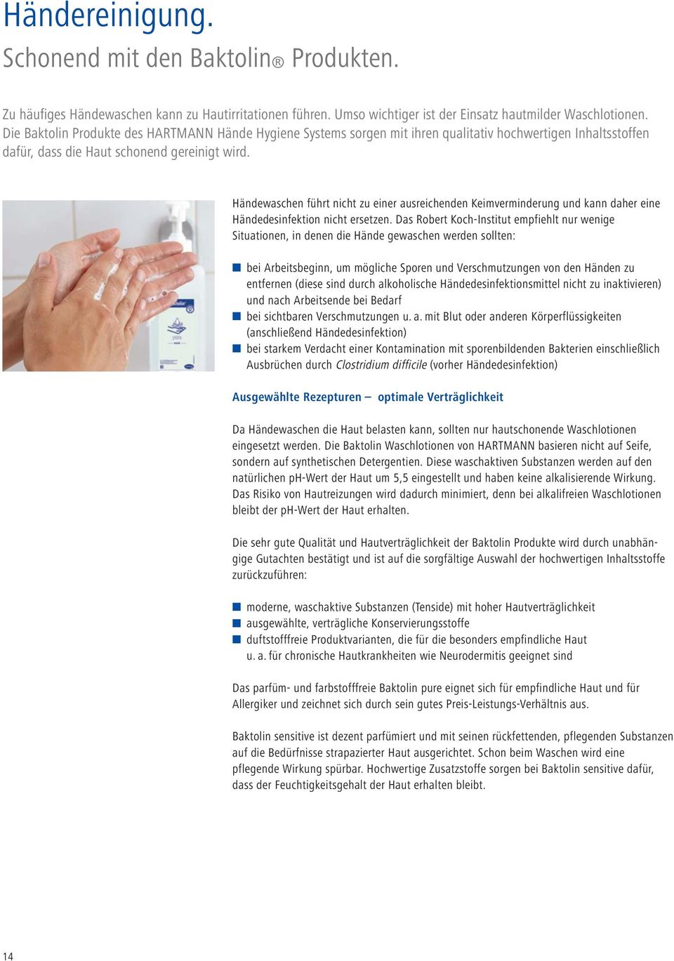 Händewaschen führt nicht zu einer ausreichenden Keimverminderung und kann daher eine Händedesinfektion nicht ersetzen.