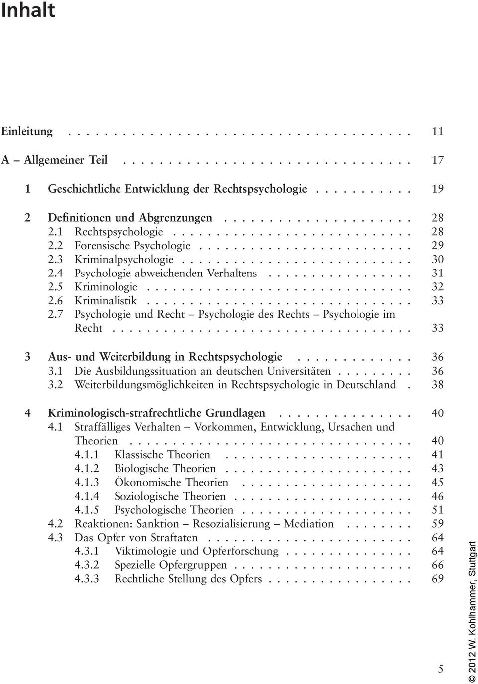 4 Psychologie abweichenden Verhaltens................. 31 2.5 Kriminologie............................... 32 2.6 Kriminalistik............................... 33 2.