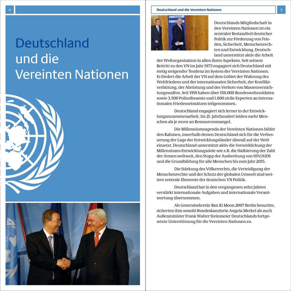 Seit seinem Beitritt zu den VN im Jahr 1973 engagiert sich Deutschland mit stetig steigender Tendenz im System der Vereinten Nationen.