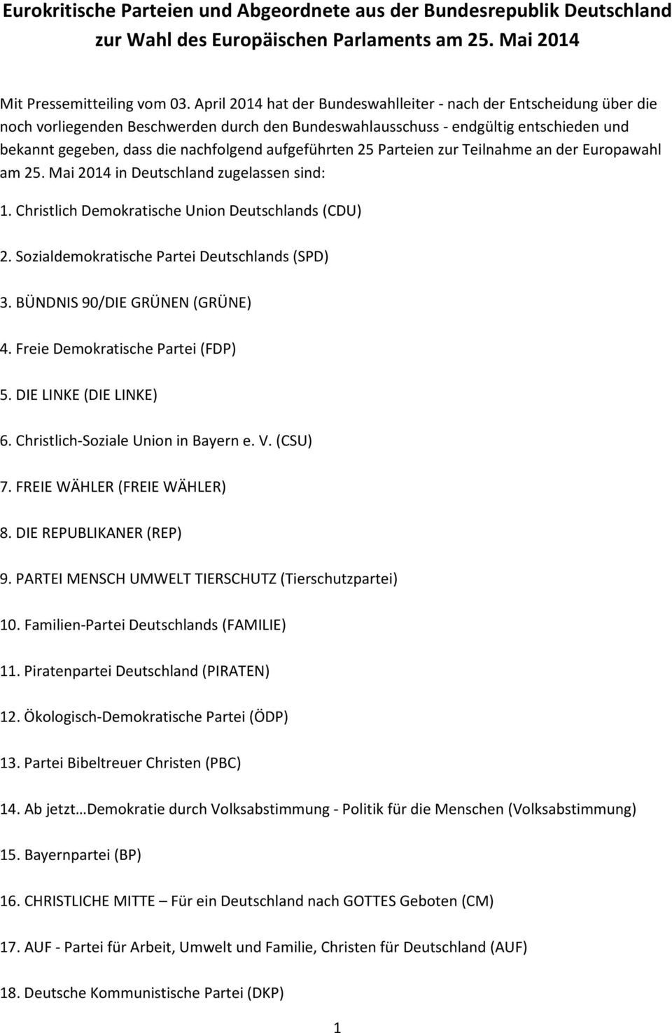 aufgeführten 25 Parteien zur Teilnahme an der Europawahl am 25. Mai 2014 in Deutschland zugelassen sind: 1. Christlich Demokratische Union Deutschlands (CDU) 2.