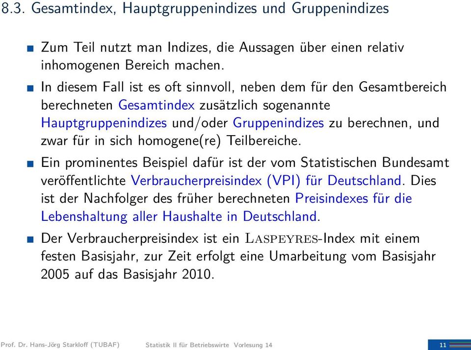 homogene(re) Teilbereiche. Ein prominentes Beispiel dafür ist der vom Statistischen Bundesamt veröffentlichte Verbraucherpreisindex (VPI) für Deutschland.