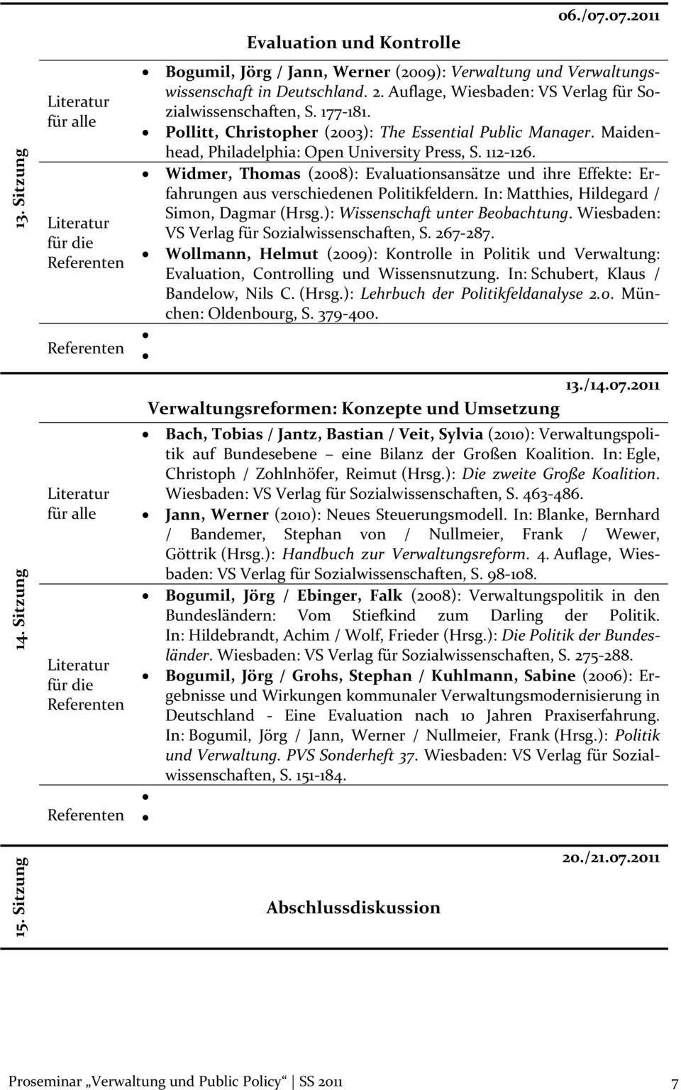 Widmer, Thomas (2008): Evaluationsansätze und ihre Effekte: Erfahrungen aus verschiedenen Politikfeldern. In: Matthies, Hildegard / Simon, Dagmar (Hrsg.): Wissenschaft unter Beobachtung.