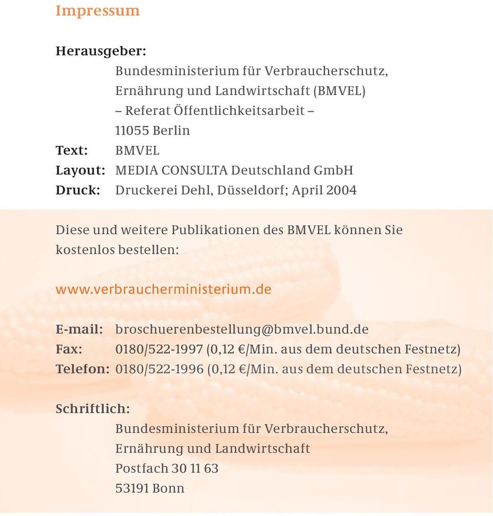bestellen: www.verbraucherministerium.de E-mail: broschuerenbestellung@bmvel.bund.de Fax: 0180/522-1997 (0,12 /Min.