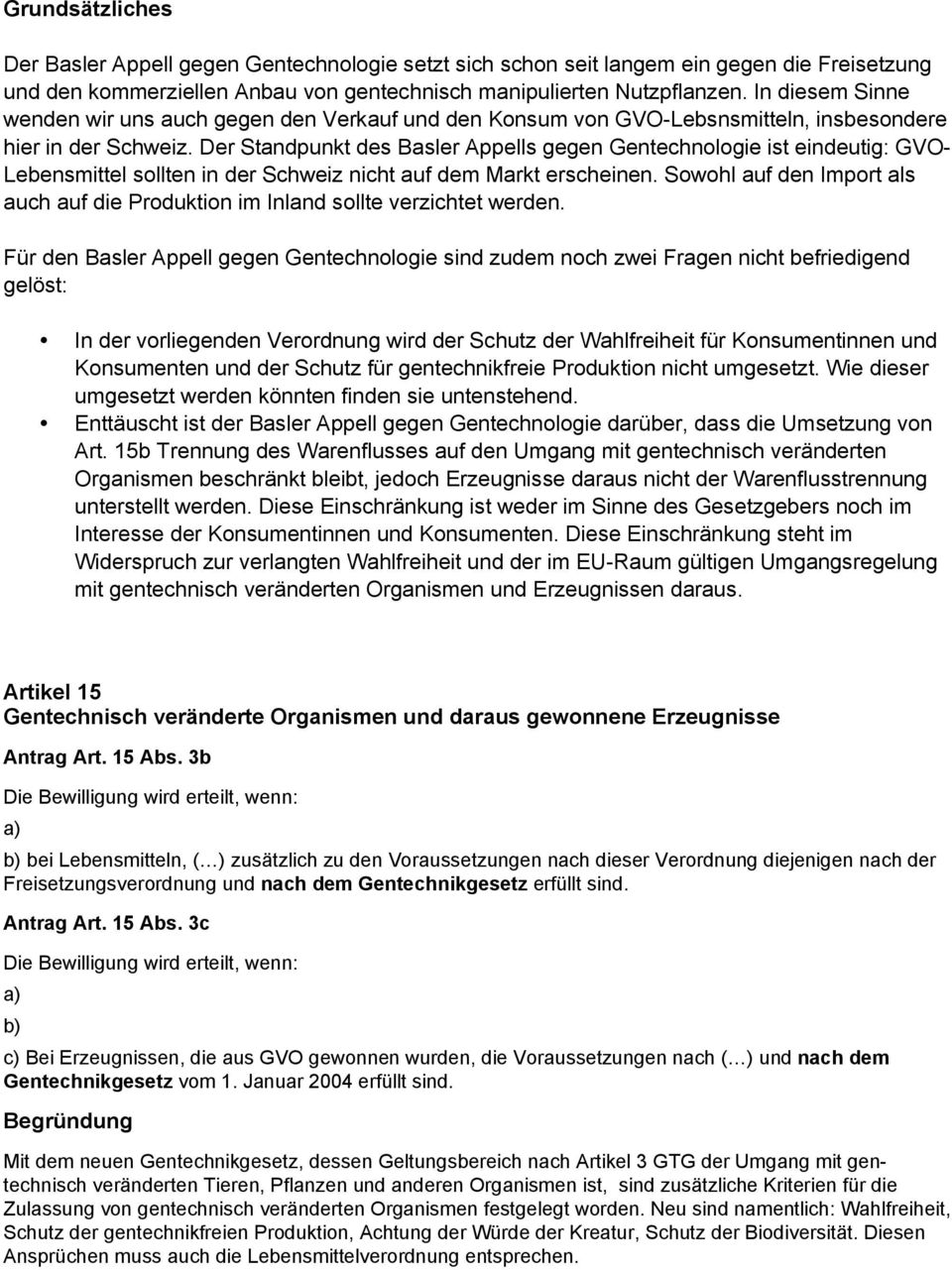 Der Standpunkt des Basler Appells gegen Gentechnologie ist eindeutig: GVO- Lebensmittel sollten in der Schweiz nicht auf dem Markt erscheinen.