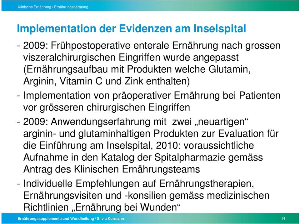 arginin- und glutaminhaltigen Produkten zur Evaluation für die Einführung am Inselspital, 2010: voraussichtliche Aufnahme in den Katalog der Spitalpharmazie gemäss Antrag des Klinischen