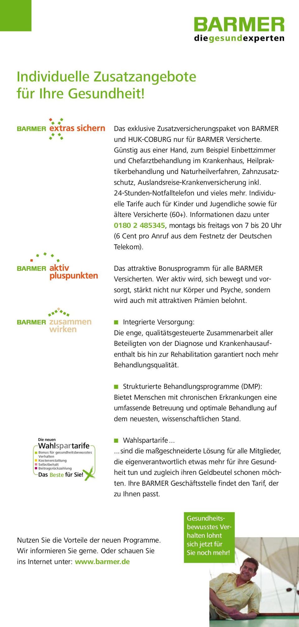 24-Stunden-Notfalltelefon und vieles mehr. Individuelle Tarife auch für Kinder und Jugendliche sowie für ältere Versicherte (60+).