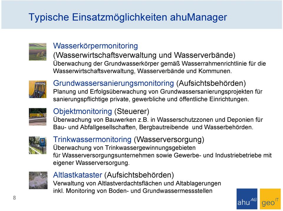 Grundwassersanierungsmonitoring (Aufsichtsbehörden) Planung und Erfolgsüberwachung von Grundwassersanierungsprojekten für sanierungspflichtige private, gewerbliche und öffentliche Einrichtungen.