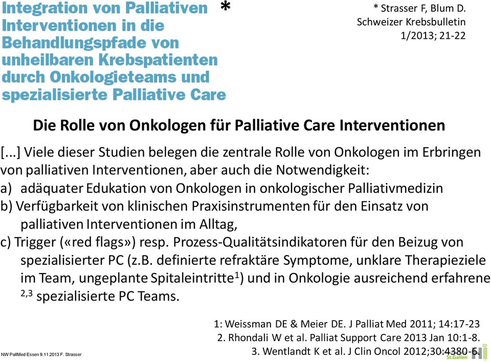 Palliativmedizin b) Verfügbarkeit von klinischen Praxisinstrumenten für den Einsatz von palliativen Interventionen im Alltag, c) Trigger («red flags») resp.