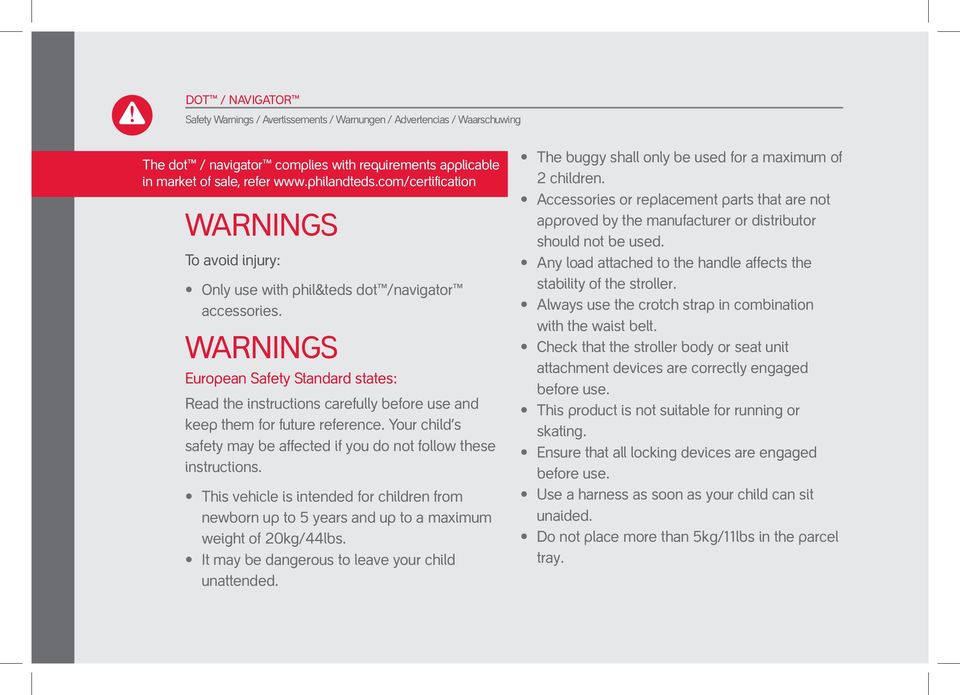 WARNINGS European Safety Standard states: Read the instructions carefully before use and keep them for future reference. Your child s safety may be affected if you do not follow these instructions.