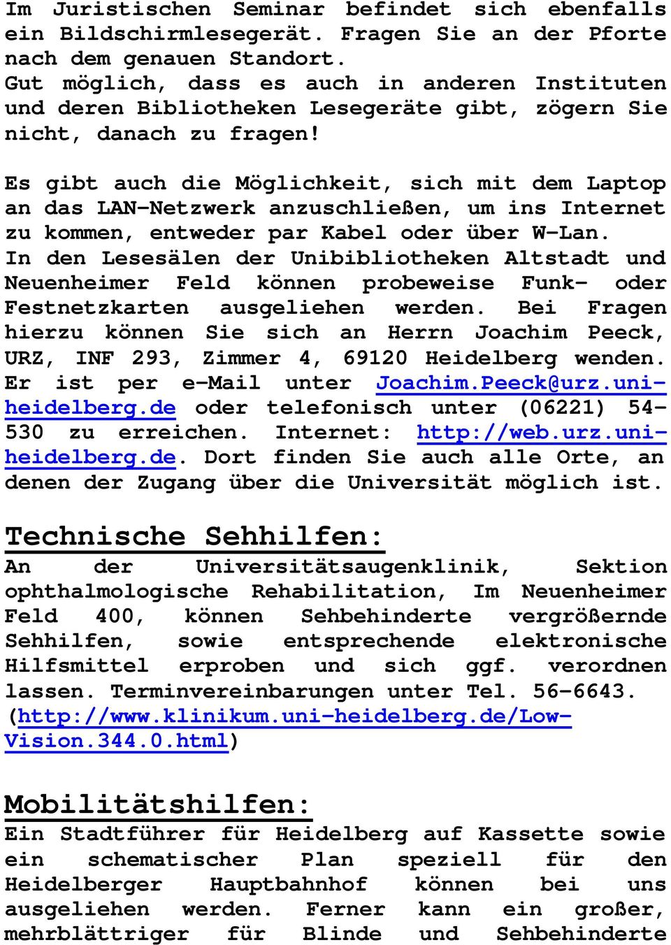 Es gibt auch die Möglichkeit, sich mit dem Laptop an das LAN-Netzwerk anzuschließen, um ins Internet zu kommen, entweder par Kabel oder über W-Lan.