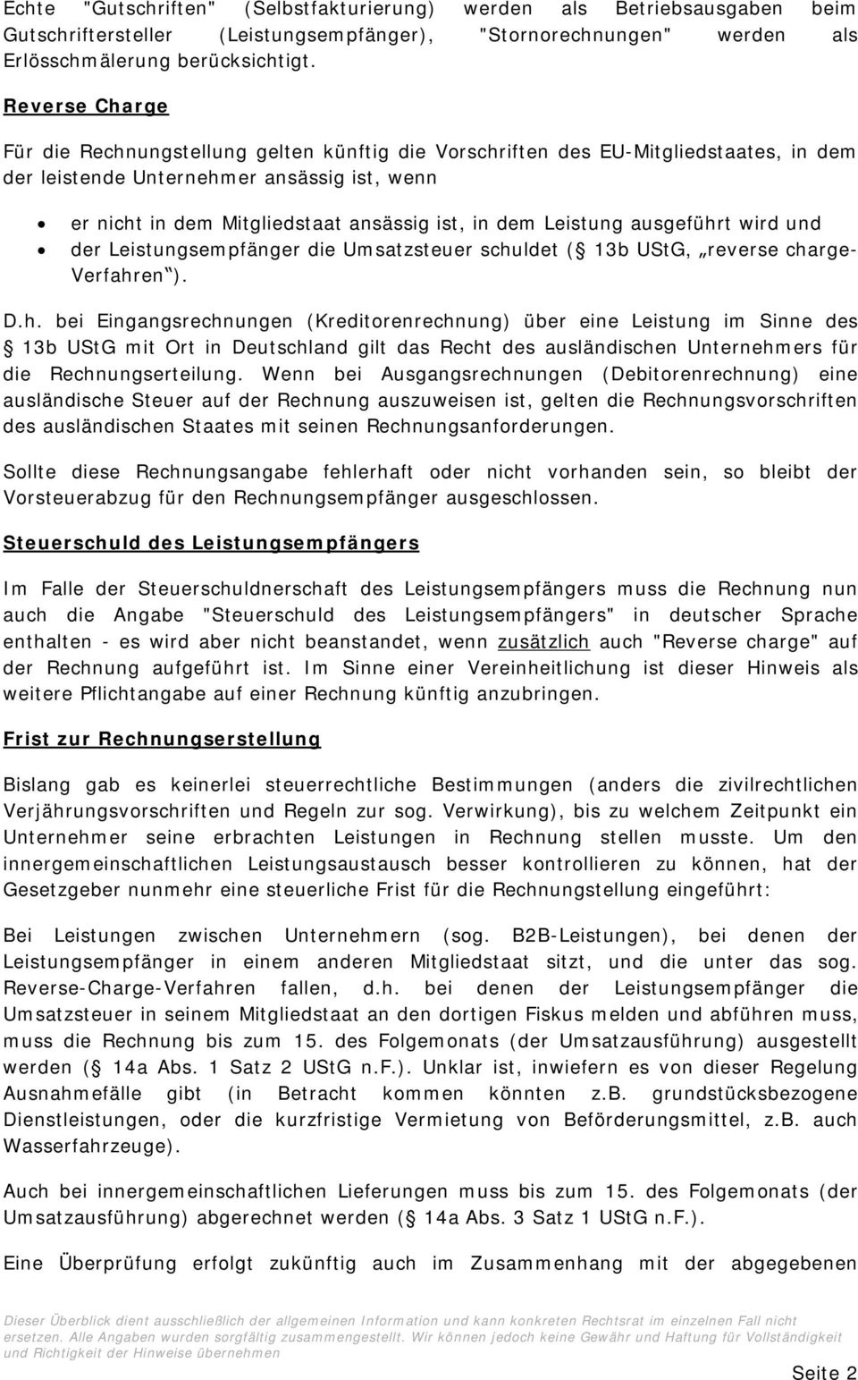 Leistung ausgeführt wird und der Leistungsempfänger die Umsatzsteuer schuldet ( 13b UStG, reverse charge- Verfahren ). D.h. bei Eingangsrechnungen (Kreditorenrechnung) über eine Leistung im Sinne des 13b UStG mit Ort in Deutschland gilt das Recht des ausländischen Unternehmers für die Rechnungserteilung.