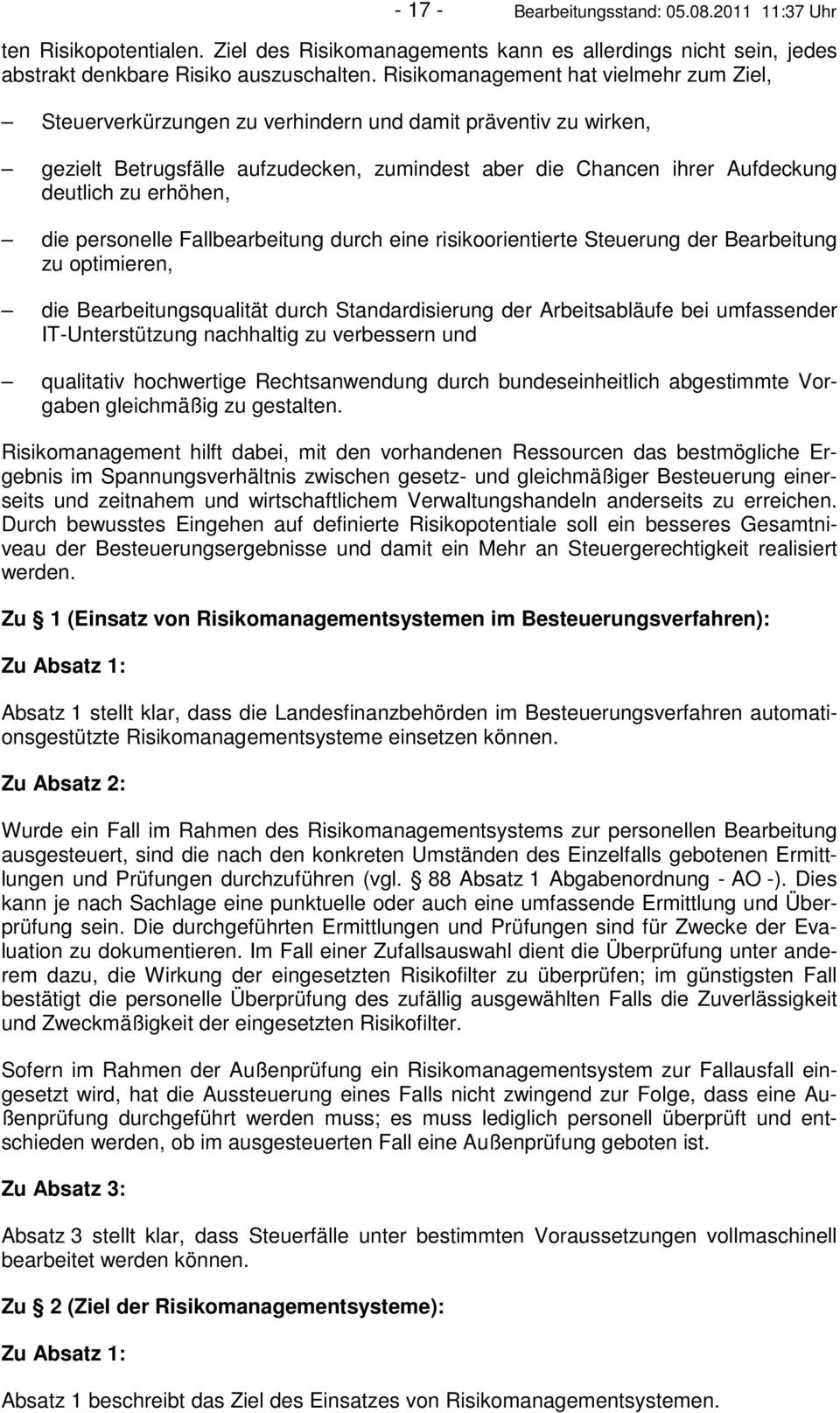 erhöhen, die personelle Fallbearbeitung durch eine risikoorientierte Steuerung der Bearbeitung zu optimieren, die Bearbeitungsqualität durch Standardisierung der Arbeitsabläufe bei umfassender