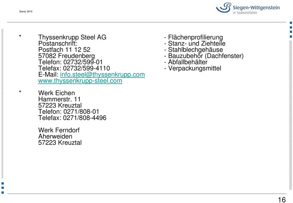 02732/599-4110 - Verpackungsmittel E-Mail: info.steel@thyssenkrupp.com www.thyssenkrupp-steel.