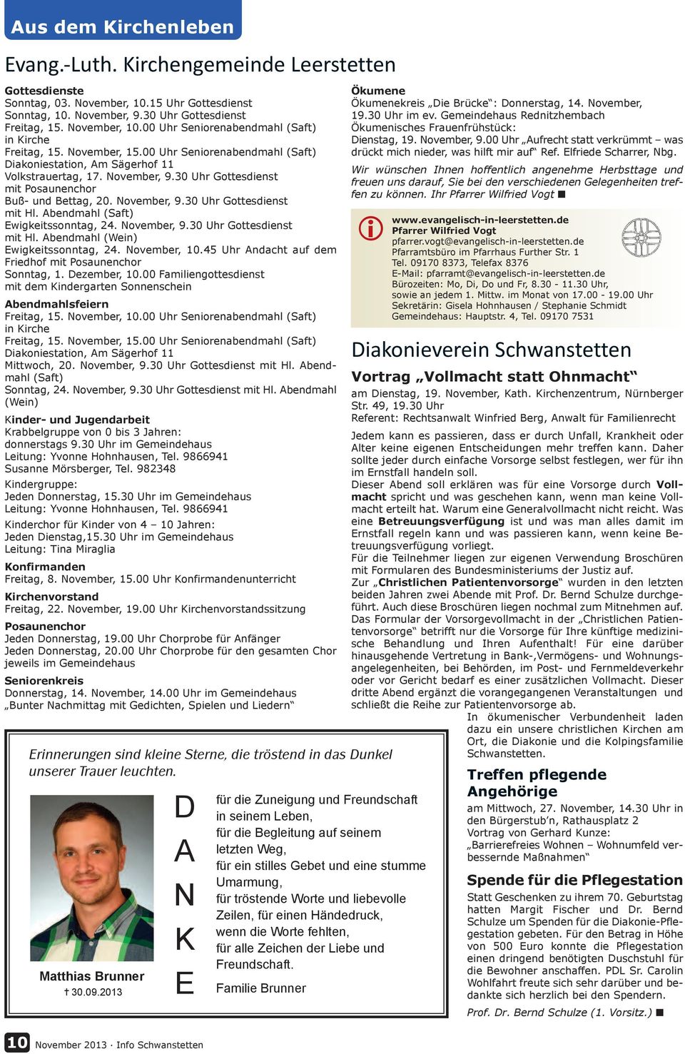 Abendmahl (Saft) Ewgketssonntag, 24. November, 9.30 Uhr Gottesdenst mt Hl. Abendmahl (Wen) Ewgketssonntag, 24. November, 10.45 Uhr Andacht auf dem Fredhof mt Posaunenchor Sonntag, 1. Dezember, 10.