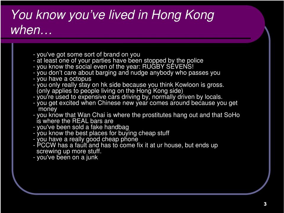 (only applies to people living on the Hong Kong side) - you're used to expensive cars driving by, normally driven by locals.
