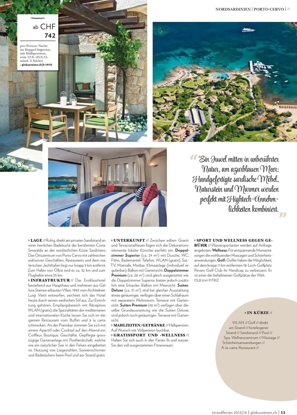LAGE // Ruhig, direkt am privaten Sandstrand an einer herrlichen Badebucht der berühmten Costa Smeralda an der nordöstlichen Küste Sardiniens.