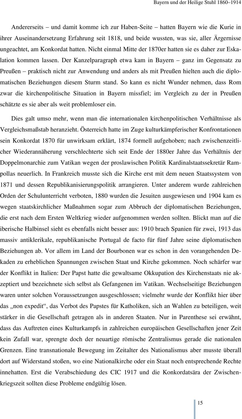 Der Kanzelparagraph etwa kam in Bayern ganz im Gegensatz zu Preußen praktisch nicht zur Anwendung und anders als mit Preußen hielten auch die diplomatischen Beziehungen diesem Sturm stand.