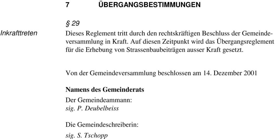 Auf diesen Zeitpunkt wird das Übergangsreglement für die Erhebung von Strassenbaubeiträgen ausser