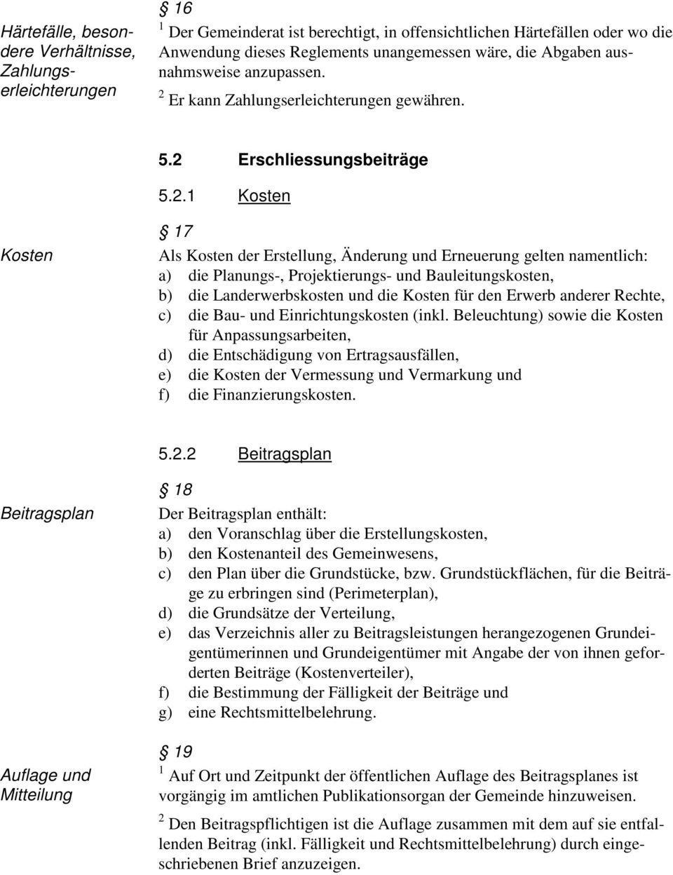 Er kann Zahlungserleichterungen gewähren. 5.2 