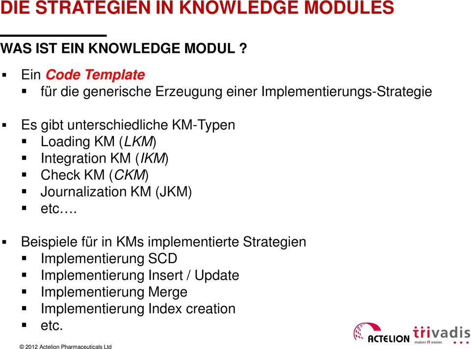 KM-Typen Loading KM (LKM) Integration KM (IKM) Check KM (CKM) Journalization KM (JKM) etc.