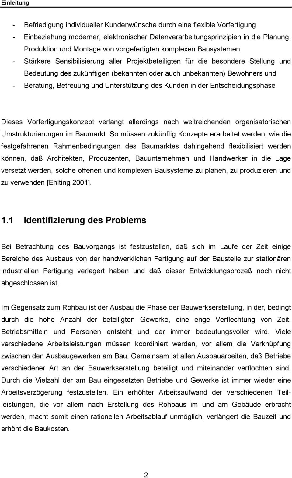 Beratung, Betreuung und Unterstützung des Kunden in der Entscheidungsphase Dieses Vorfertigungskonzept verlangt allerdings nach weitreichenden organisatorischen Umstrukturierungen im Baumarkt.