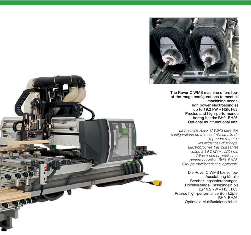 La machine Rover C WMS offre des configurations de très haut niveau afin de répondre à toutes les exigences d'usinage. Electrobroches très puissantes jusqu'à 19,2 kw HSK F63.
