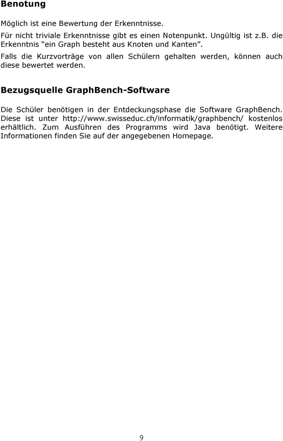 Bezugsquelle GraphBench-Software Die Schüler benötigen in der Entdeckungsphase die Software GraphBench. Diese ist unter http://www.swisseduc.