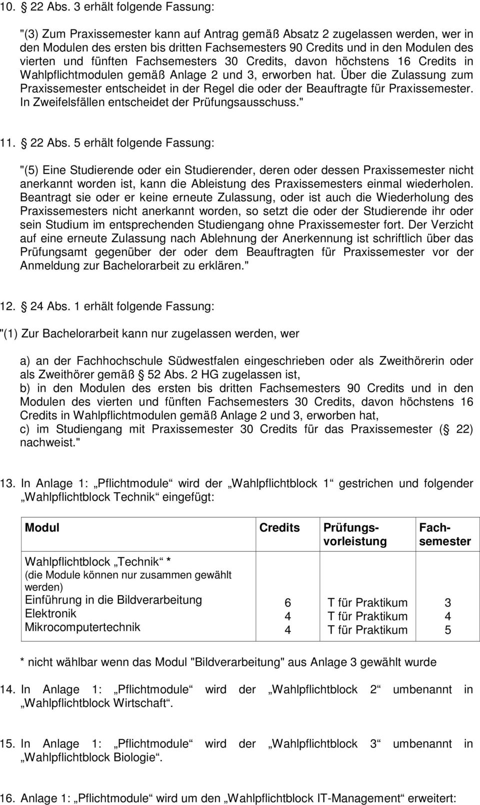 s 30 Credits, davon höchstens 16 Credits in Wahlpflichtmodulen gemäß Anlage 2 und 3, erworben hat.