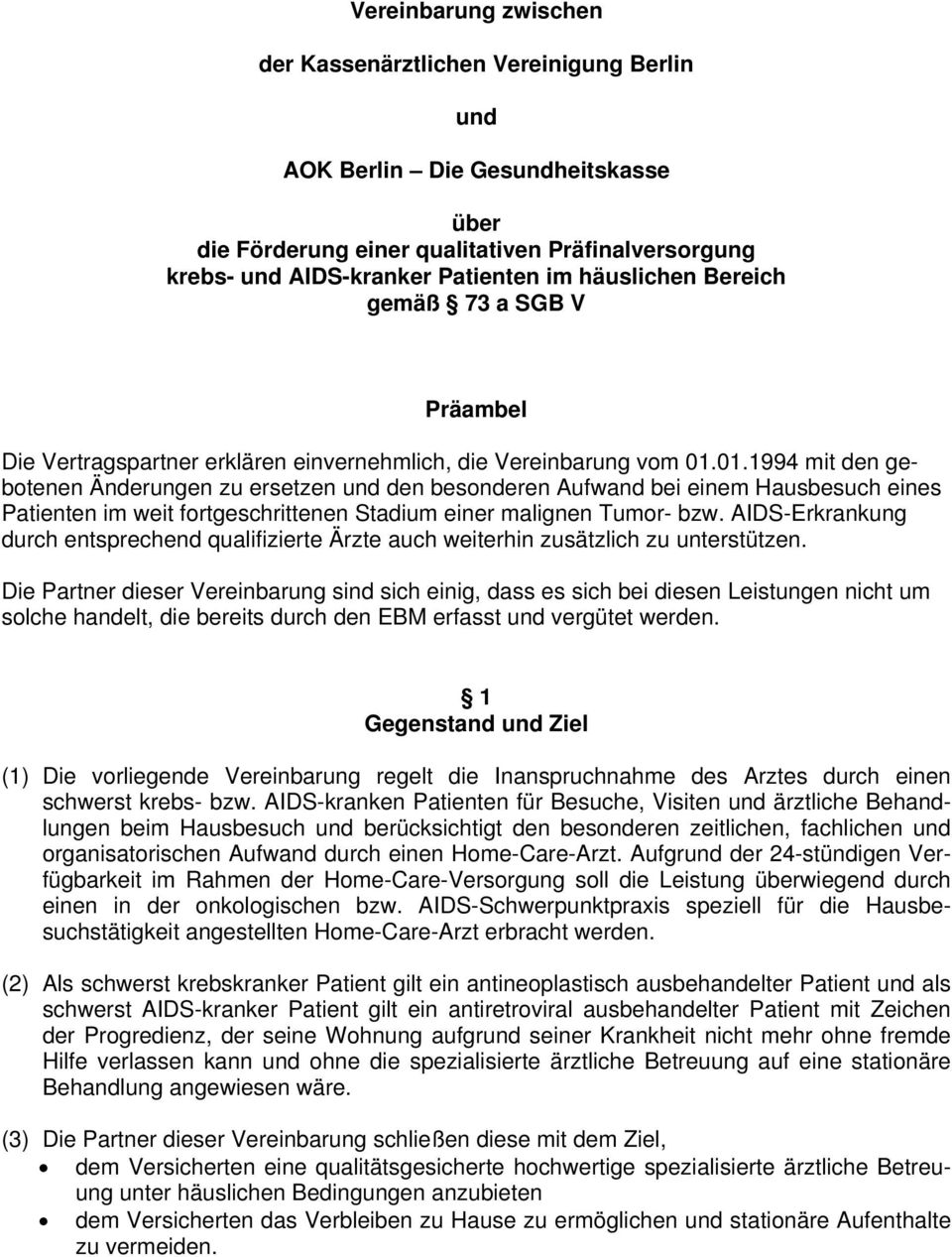 01.1994 mit den gebotenen Änderungen zu ersetzen und den besonderen Aufwand bei einem Hausbesuch eines Patienten im weit fortgeschrittenen Stadium einer malignen Tumor- bzw.