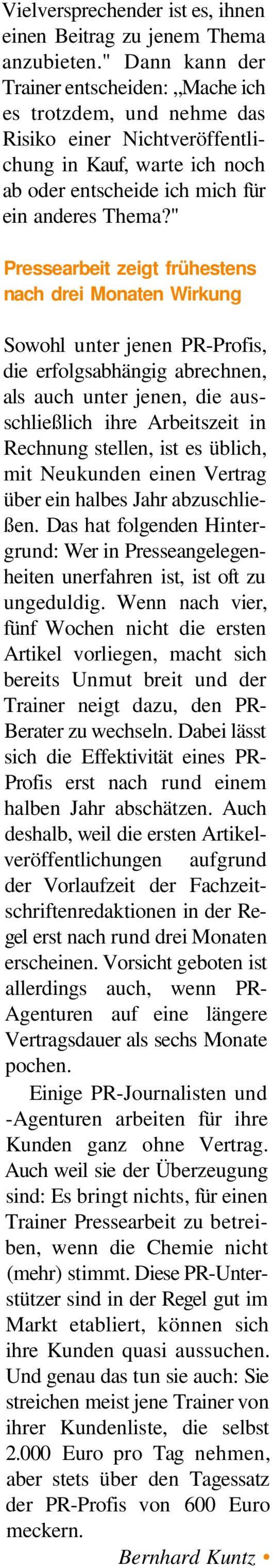 " Pressearbeit zeigt frühestens nach drei Monaten Wirkung Sowohl unter jenen PR-Profis, die erfolgsabhängig abrechnen, als auch unter jenen, die ausschließlich ihre Arbeitszeit in Rechnung stellen,